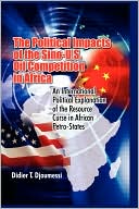 Book cover image of The Political Impact Of The Sino-U.S. Oil Competition In Africa by Didier T Djoumessi