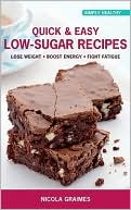 Nicola Graimes: Quick & Easy Low-Sugar Recipes: Lose Weight*Boost Energy*Fight Fatigue