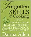 Book cover image of Forgotten Skills of Cooking: The Time-Honored Ways Are the Best--Over 700 Recipes Show You Why by Darina Allen