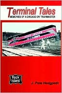 J. Pete Hedgpeth: Terminal Tales: Memories of a Rock Island Chicago Division Trainmaster, 1961-1964