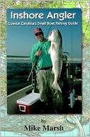Mike Marsh: Inshore Angler: Coastal Carolina's Small Boat Fishing Guide