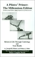 Book cover image of A Pilates' Primer: The Millennium Edition: Return to Life through Contrology and Your Health by Joseph H. Pilates