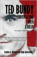 Stephen G. Michaud: Ted Bundy: Conversations with a Killer: The Death Row Interviews