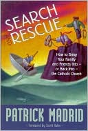 Book cover image of Search and Rescue: How to Bring Your Friends and Loved Ones Into - Or Back Into - The Church by Patrick Madrid