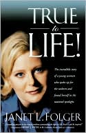 Book cover image of True To Life by Janet L. Folger