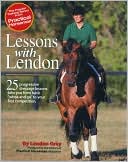 Book cover image of Lessons with Lendon: 25 Progressive Lessons Taking You from Basic "Whoa and Go" to Your First Competition by Lendon Gray