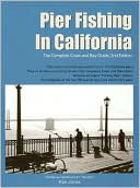 Ken Jones: Pier Fishing in California: The Complete Coast and Bay Guide
