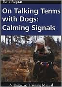 Turid Rugaas: On Talking Terms with Dogs: Calming Signals