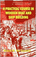 Book cover image of A Practical Course in Wooden Boat and Ship Building: The Fundamental Principles and Practical Methods Described in Detail by Richard M. Van Gaasbeek