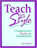 Book cover image of Teach with Style: A Comprehensive System for Teaching Adults by Jim Teeters