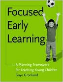 Book cover image of Focused Early Learning: A Planning Framework for Teaching Young Children by Gaye Gronlund