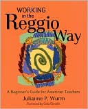 Book cover image of Working in the Reggio Way: A Beginner's Guide for American Teachers by Julianne Wurm