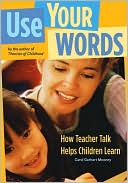 Carol Garhart Mooney: Use Your Words: How Teacher Talk Helps Children Learn