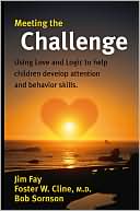 Jim Fay: Meeting the Challenge: Using Love and Logic to Help Children Develop Attention and Behavior Skills