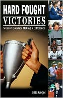 Book cover image of Hard Fought Victories: Women Coaches Making a Difference by Sara Gogol