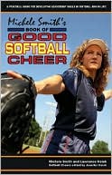Book cover image of Michele Smith's Book of Good Softball Cheer: A Practical Guide for Developing Leadership Skills in Softball and in Life! by Michele Smith