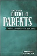 Whitaker: Dealing with Difficult Parents: And With Parents in Difficult Situations