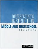 Amy Benjamin: Differentiated Instruction: A Guide for Middle and High School Teachers: A Guide for Middle and High School Teachers