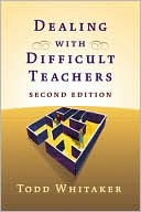 Whitaker: Dealing with Difficult Teachers