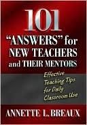 Book cover image of 101 Answers for New Teachers and Their Mentors: Effective Teaching Tips for Daily Classroom Use by Breaux