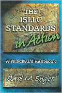 Carol M. Engler: ISLLC STANDARDS in ACTION, the: A Principal's Handbook: Principal's Handbook