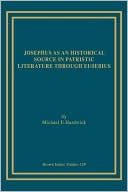 Book cover image of Josephus as an Historical Source in Patristic Literature through Eusebius by Michael E. Hardwick