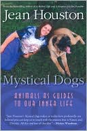 Jean Houston: Mystical Dogs: Animals as Guides to Our Inner Life