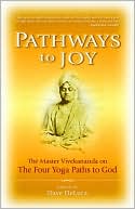 Book cover image of Pathways to Joy: Master Vivekananda on the Yoga Paths to God by Swami Vivekananda