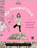 Kimberly Wilson: Hip Tranquil Chick: A Guide to Life On and Off the Yoga Mat