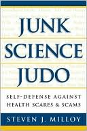 Book cover image of Junk Science Judo: Self Defense Against Health Scares and Scams by Steven J. Milloy
