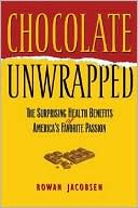 Rowan Jacobsen: Chocolate Unwrapped: The Surprising Health Benefits of America's Favorite Passion