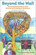 Stephen M. Shore: Beyond the Wall: Personal Experiences with Autism and Asperger Syndrome