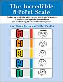 Kari Dunn Buron: The Incredible 5-Point Scale: Assisting Students with Autism Spectrum Disorders in Understanding Social Interactions and Controlling Their Emotional Responses