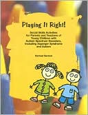 Rachael Bareket: Playing It Right!: Social Skills Activites for Parents and Teachers of Young Children with Autism Spectrum Disorders, Including Asperger Syndrome and Autism