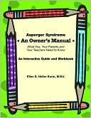 Book cover image of Asperger Syndrome: An Owner's Manual: What You, Your Parents and Your Teachers Need to Know by Ellen S. Heller Korin