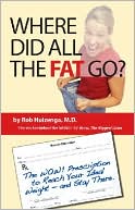 Rob Huizenga: Where Did All the Fat Go? The WOW! Prescription to Reach Your Ideal Weight -- and Stay There