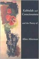 Book cover image of Kabbalah and Consciousness and the Poetry of Allen Afterman by Allen Afterman