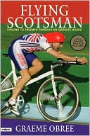 Book cover image of The Flying Scotsman: Cycling to Triumph Through My Darkest Hours by Graeme Obree