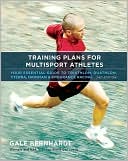 Gale Bernhardt: Training Plans for Multisport Athletes : Your Essential Guide to Triathlon, Duathlon, XTERRA, Ironman, and Endurance Racing