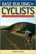 Thomas Chapple: Base Building for Cyclists: A New Foundation for Endurance and Performance