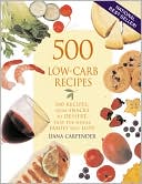 Dana Carpender: 500 Low-Carb Recipes: 500 Recipes, from Snacks to Dessert, That the Whole Family Will Love