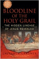 Book cover image of Bloodline of the Holy Grail: The Hidden Lineage of Jesus Revealed by Laurence Gardner