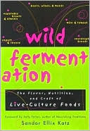 Sandor Ellix Katz: Wild Fermentation: The Flavor, Nutrition, and Craft of Live-Culture Foods