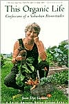 Joan Dye Gussow: This Organic Life: Confessions of a Suburban Homesteader