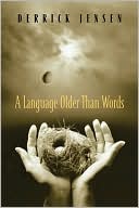 Book cover image of A Language Older than Words by Derrick Jensen