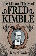 Book cover image of The Life and Times of Fred Kimble by John N. Davis