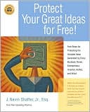 J. Nevin Shaffer: Protect Your Great Ideas for Free!: Free Steps for Protecting the Valuable Ideas Generated by Every Business Owner, Entreprenuer, Inventor, Author, and Artist