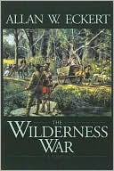 Allan W. Eckert: Wilderness War: A Narrative