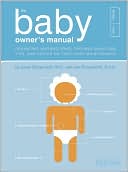 Book cover image of The Baby Owner's Manual: Operating Instructions, Trouble-Shooting Tips, and Advice on First-Year Maintenance by Joe Borgenicht