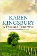 Karen Kingsbury: A Thousand Tomorrows